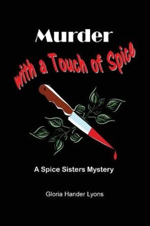 Murder with a Touch of Spice: A Spice Sisters Mystery by Gloria Hander Lyons 9780984243846