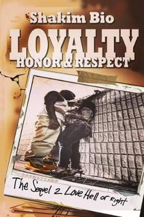 Loyalty Honor and Respect: The Sequel 2 Love Hell or Right by Shakim Bio 9780984659623