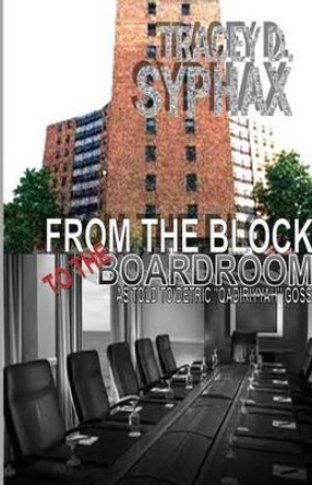 From the Block to the Boardroom by Tracey D Syphax 9780985029500