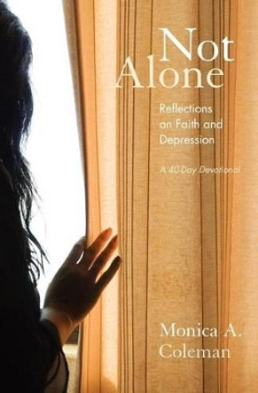 Not Alone: Reflections on Faith and Depression by Monica a Coleman 9780985140205