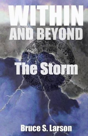 WITHIN AND BEYOND, The Storm by Bruce S Larson 9780985684167