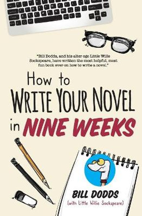 How to Write Your Novel in Nine Weeks by Little Willie Sockspeare 9780984090891