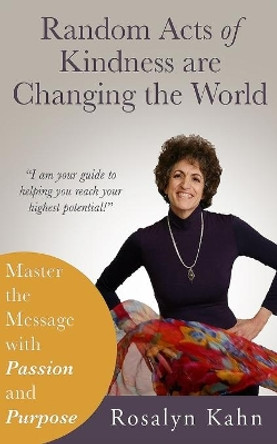 Random Acts of Kindness are Changing the World by Rosalyn a Kahn 9780984687268