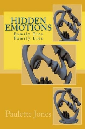 Hidden Emotions: Family Ties, Family Lies by Paulette Jones 9780984702497