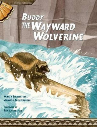Buddy, the Wayward Wolverine by Mary a Livingston 9780984775651