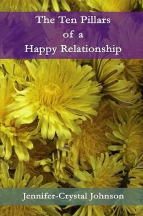 The Ten Pillars of a Happy Relationship by Jennifer-Crystal Johnson 9780985902841