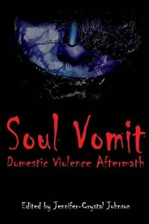 Soul Vomit: Domestic Violence Aftermath by Jennifer-Crystal Johnson 9780985902865