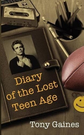 Diary of the Lost Teenage by Tony Gaines 9780985904500