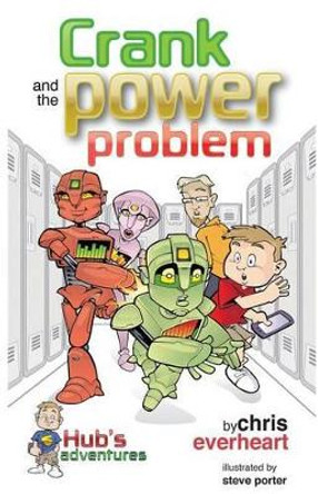 Hub's Adventures: Crank and the Power Problem by Chris Everheart 9780985912529