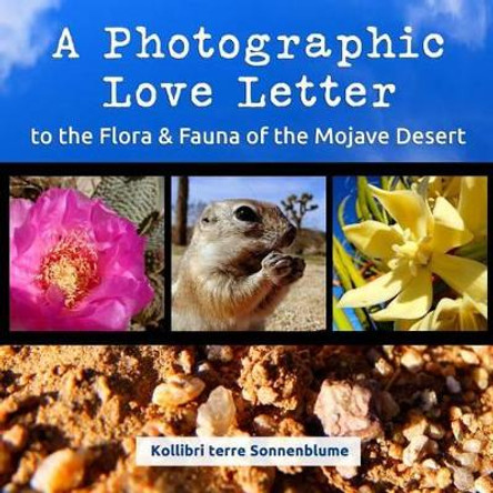 A Photographic Love Letter to the Flora and Fauna of the Mojave Desert by Kollibri Terre Sonnenblume 9780986188169