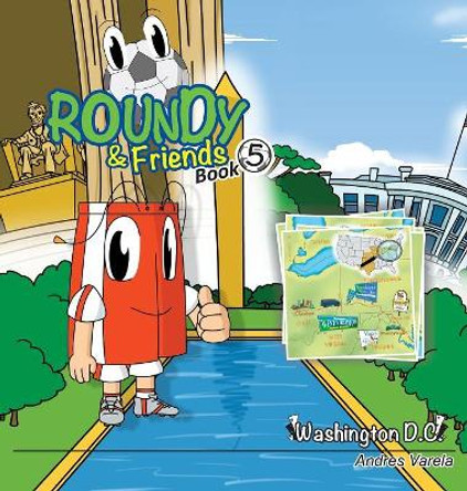 Roundy and Friends: Soccertowns Book 5 - Washington DC by Andres Varela 9780986358432