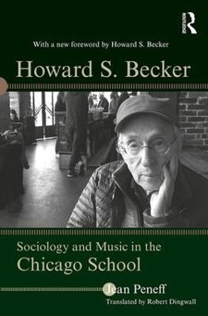 Howard S. Becker: Sociology and Music in the Chicago School by Jean Peneff