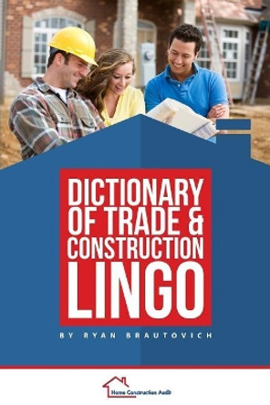 Dictionary of Trade and Construction Lingo by Ryan Brautovich 9780986440434