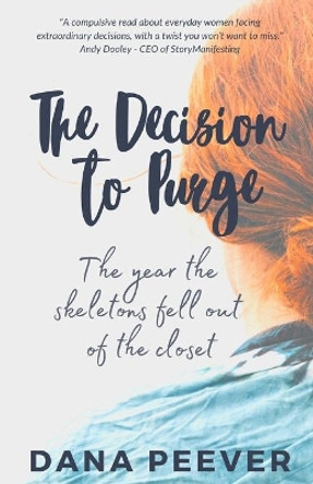 The Decision to Purge: The Year the Skeletons Fell Out of the Closet by Dana Peever 9780986686726