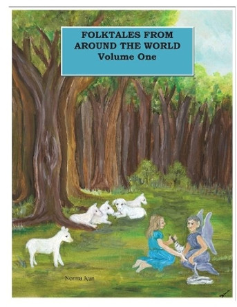 Folktales From Around The World Volume One: Anthology of Folktales by Norma Jean 9780986703263