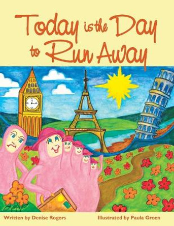 Today is the Day to Run Away by Denise Rogers 9780986716003