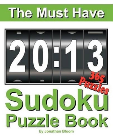 The Must Have 2013 Sudoku Puzzle Book: 365 Sudoku Puzzle Games to challenge you every day of the year. Randomly distributed and ranked from easy and moderate to cruel and deadly! Mammoth Sudoku by Jonathan Bloom 9780987003959