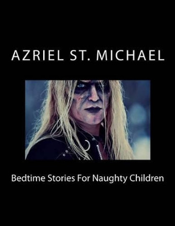 Bedtime Stories For Naughty Children by Azriel St Michael 9780987692108