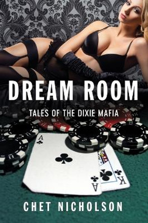 Dream Room: Tales of the Dixie Mafia by Chet Nicholson 9780988212602