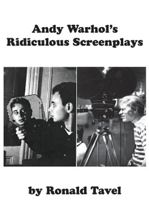 Andy Warhol's Ridiculous Screenplays by Ronald Tavel 9780988716292