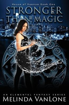 Stronger Than Magic: House of Xannon Book One by Melinda Vanlone 9780988745506