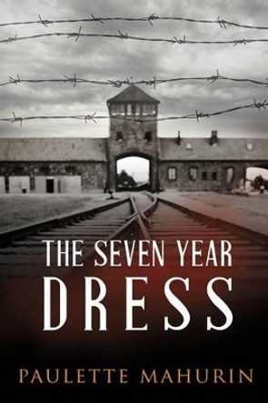 The Seven Year Dress by Paulette Mahurin 9780988846869