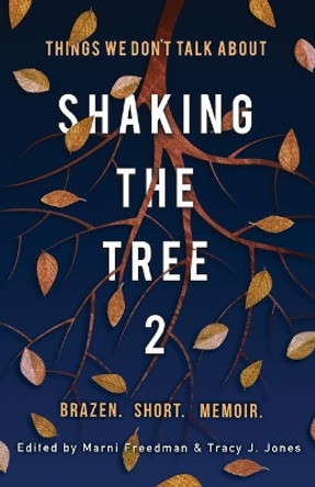 Shaking the Tree: Brazen. Short. Memoir (Vol. 2): Things We Don't Talk About by Marni Freedman 9780988888241