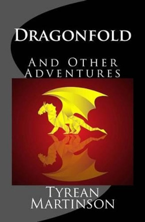 Dragonfold: And Other Adventures by Tyrean Martinson 9780988993310