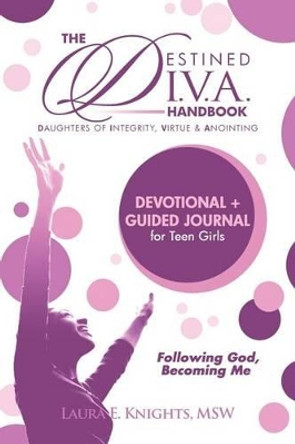 Destined D.I.V.A.: Daughters of Integrity, Virtue and Anointing: Handbook by Laura E Knights 9780989003964