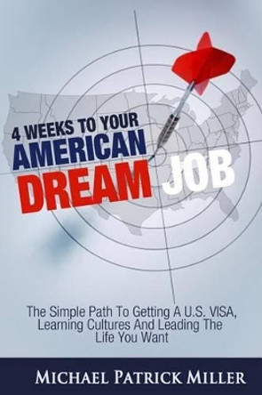 4 Weeks To Your American Dream Job: The simple path to getting a U.S. visa, learning cultures and leading the life you want by Suzanne Walker 9780989076814