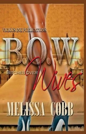 B.O.W.: Bitches Over Wives by Melissa Cobb 9780989131889