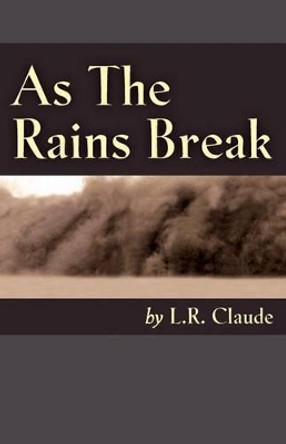 As The Rains Break by L R Claude 9780989234443