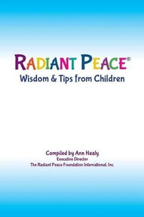 Radiant Peace(R), Wisdom & Tips from Children by Ann Healy 9780989221405