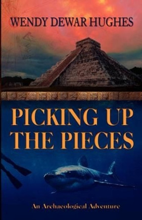 Picking up the Pieces by Wendy Dewar Hughes 9780986877506