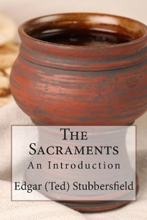 The Sacraments: An Introduction by Edgar M Stubbersfield 9780987399465