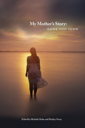 My Mother's Story: Gone Too Soon by Marilyn Norry 9780987984432