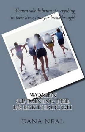 Women Obtaining the Breakthrough by Dana Marie Neal 9780988229341