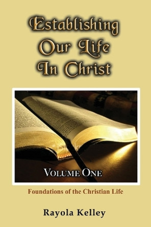 Establishing Our Life in Christ by Rayola Kelley 9780989168311