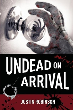 Undead on Arrival by Justin Robinson 9780989278157