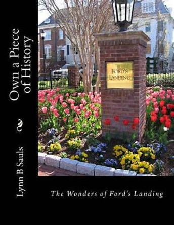 Own a Piece of History: The Wonders of Fords Landing by Lynn B Sauls 9780989321679