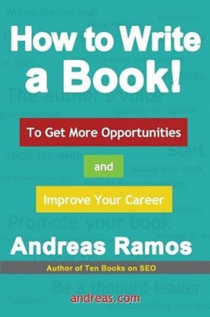 How to Write a Book!: To Get More Opportunities and Improve Your Career by Andreas Ramos 9780989360036