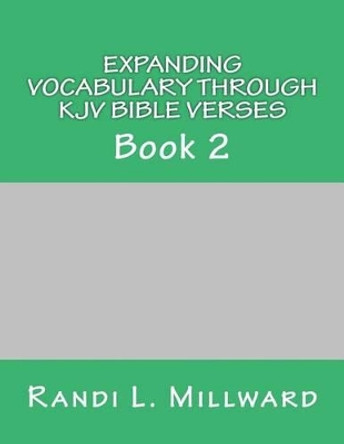 Expanding Vocabulary Through KJV Bible Verses: Book 2 by Randi L Millward 9780989486514