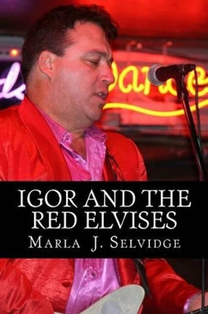 Igor and the Red Elvises by Marla J Selvidge 9780989580847