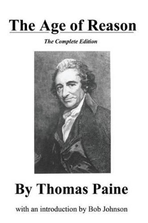 The Age of Reason, the Complete Edition by Thomas Paine 9780989635516