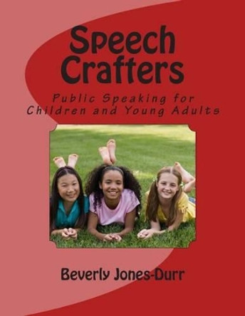 Speech Crafters: Public Speaking for Children and Young Adults by Beverly Jones-Durr 9780989718721