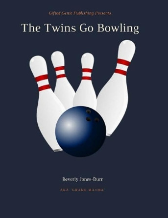 The Twins Go Bowling by Beverly Jones-Durr 9780989718783