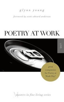 Poetry at Work: (Masters in Fine Living Series) by Scott Edward Anderson 9780989854290