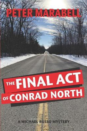 The Final Act of Conrad North: A Michael Russo Mystery by Peter Marabell 9780990310464