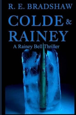 Colde & Rainey: A Rainey Bell Thriller by R E Bradshaw 9780990376019