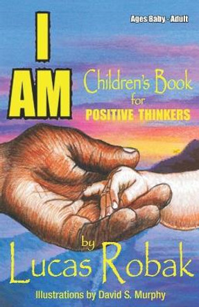 I Am: Children's Book for Positive Thinkers by David S Murphy 9780990440307